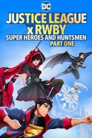 Phim Liên minh công lý x RWBY: Siêu anh hùng và thợ săn Phần 1