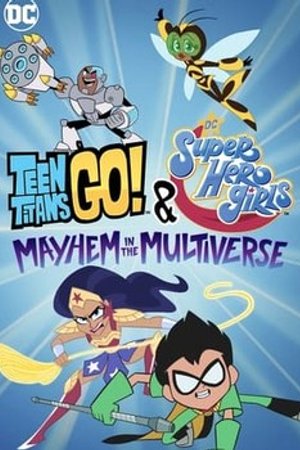 Phim Teen Titans Go! & Các Nữ Siêu Anh Hùng Dc: Mayhem Trong Đa Vũ Trụ